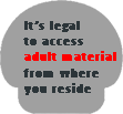 It's legal to access adult material from where you reside